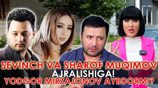 SEVINCH VA SHAROF MUQIMOV AJRALISHIGA YODGOR MIRZAJANOV SABABCHIMI ? #intervyu #lazizashokuz