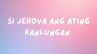 Si Jehova ang Ating Kanlungan