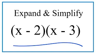 Expand & Simplify:   (x - 2)(x - 3)