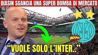 BIASIN SGANCIA UNA SUPER BOMBA DI MERCATO:" VUOLE SOLO L'INTER.." NOTIZIA SORPRENDENTE