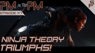 pt 2 PM in the PM: Episode 117 | Ninja Theory Triumphs!