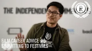 Submitting to Film Festivals / Film Career Advice #3