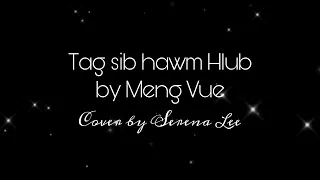 Tag Sib Hawm Hlub by Meng Vue (Cover by Serena Lee)