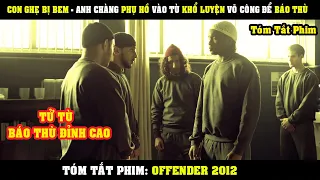 [Review Phim] Con Ghẹ Bị Bem - Anh Chàng PHỤ HỒ Vào Tù Khổ Luyện Võ Công Để Báo Thù | Offender