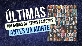 ÚLTIMAS PALAVRAS DE ATEUS FAMOSOS ANTES DA MORTE