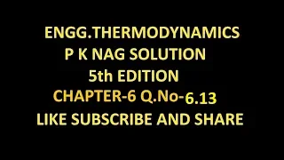 P K NAG ENGINEERING THERMODYNAMICS  (5th Edition ) SOLUTION CHAPTER-6 Q.No-6.13.