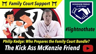 Who Prepares the Family Court Bundle? Phil Kedge the Kick Ass McKenzie Friend. #lightnothate