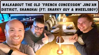 Walkabout the old "French Concession" Jing'an District, Shanghai (Ft: Snarky Guy & Wheelsboy)