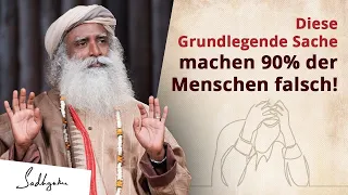 Diese grundlegende Sache machen 90% der Mensch falsch! | Sadhguru