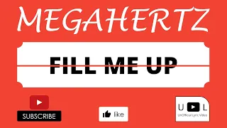 MegaHertz - Fill me up (Lyrics Video)