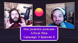 Critical Role Campaign 3 Episode 8 Discussion: "A Woodworker’s Quandary" || The Pixelists Podcast