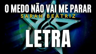 Sarah Beatriz - O Medo Não Vai Me Parar (LETRA)