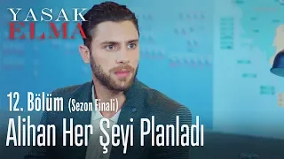 Alihan her şeyi planladı - Yasak Elma 12. Bölüm