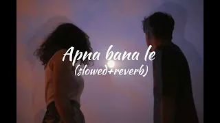 Apna bana le full song (slowed+reverb) | Lofi World