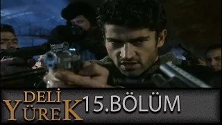 Deli Yürek 15.Bölüm Tek Part İzle (HD)