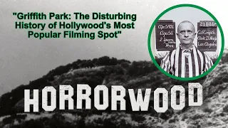 Griffith Park: The Disturbing History of Hollywood's Most Popular Filming Spot