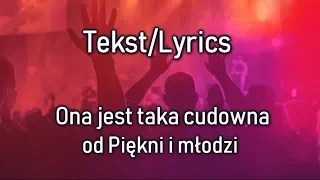 Piękni i Młodzi - Ona jest taka cudowna | Lyrics/Tekst