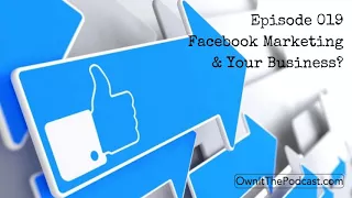 Own It! 019 | Facebook Marketing & Your Business?