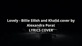 Lovely   Billie Eilish and Khalid cover by Alexandra Porat LYRICS COVER