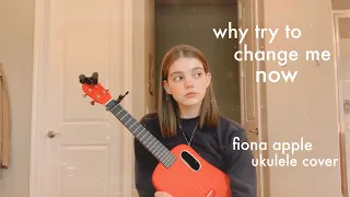 why try to change me now (Fiona Apple version) - ukulele cover | madilyn mei