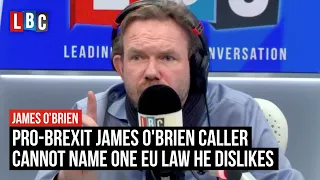 Pro-Brexit caller cannot name a single EU law he dislikes | James O'Brien | LBC