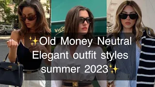 ✨Old Money Neutral Elegant outfit styles summer 2023✨#elegant #vintage