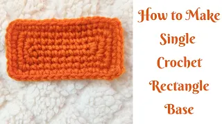 HOW TO MAKE A SINGLE CROCHET RECTANGLE BASE