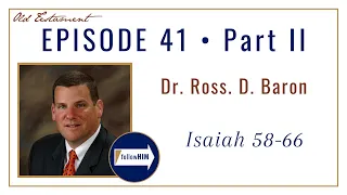 Isaiah 58-66 Part 2 • Dr. Ross Baron • Oct 3-9 • Come Follow Me