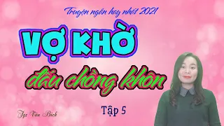 [Tập 5] Vợ Khờ Đấu Chồng Khôn | Truyện Đời Thực Hay | Dứt Khoát Ly Hôn