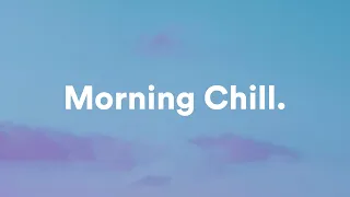 Morning Vibes 🌞 Chill Morning Songs To Start Your Day | Morning Music Playlist