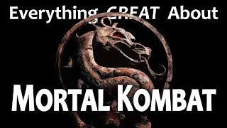 Everything GREAT About Mortal Kombat!