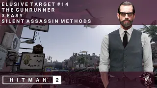 HITMAN 2 | Elusive Target #14 | The Gunrunner | 3 Easy Silent Assassin Methods | Walkthrough
