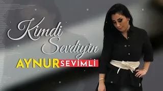 Aynur Sevimli - Kimdi Sevdiyin 2022 Yeni