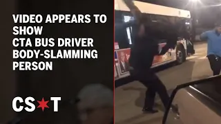 Video appears to show CTA bus driver body-slamming person