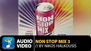 Non Stop Mix Vol.3 By Nikos Halkousis - Full Album (Official Audio Video)