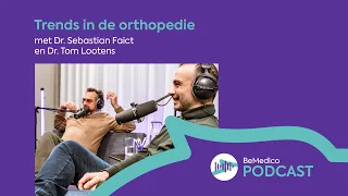 Trends in de orthopedie - met Dr. Sebastian Faict en Dr. Tom Lootens