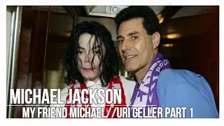 Michael Jackson My friend Michael Uri Geller part 1