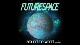 FUTURESPACE - Around The World (Remix) Instrumental Version