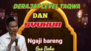 DERAJAT SYUKUR ITU DIATAS DERAJAT TAQWA || NGAJI BARENG GUS BAHA