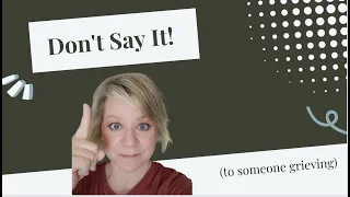 5 Things You Should NEVER Say to Someone Who's Lost a Child (or ANYONE grieving)!