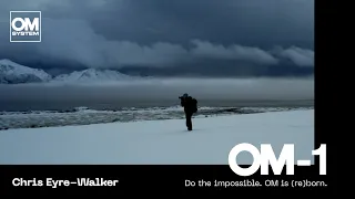 Adventure & Landscape photographer Chris Eyre-Walker and the new OM SYSTEM OM-1