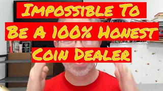 It's Impossible To Be A 100% Honest Coin Dealer - Potential Huge Mistake