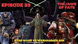 Star Wars vs Warhammer 40K Episode 33: The Jaws of Fate