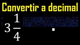 3 enteros 1/4 a decimal . Convertir fracciones mixtas a decimales . Fraccion mixta a decimal