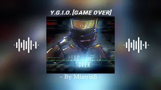 "Y.G.I.O.[Game Over]"|By MiatrisS| [Slowed Down]