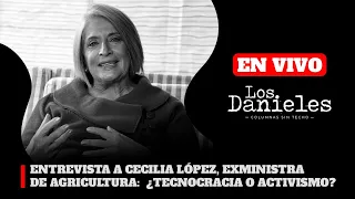 Entrevista a Cecilia López, Exministra de Agricultura: ¿Tecnocracia o Activismo? | Los Danieles