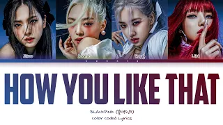 BLACKPINK 'How You Like That' Lyrics (블랙핑크 'How You Like That' 가사) Color Coded Lyrics [Han/Rom/Eng]