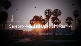 Serebro - Messed Up (dlphy Remix)