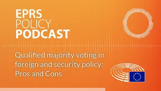 Qualified majority voting in foreign and security policy: Pros and Cons [Policy Podcast]