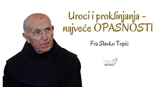 Uroci i proklinjanja, najveće OPASNOSTI - Fra Slavko Topić